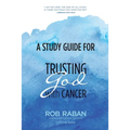 A Study Guide for Trusting God with Cancer - Paperback