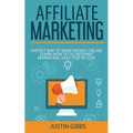 Affiliate Marketing: Fastest Way to Make Money Online. Learn How to do Internet Marketing, Easy Step by Step - Paperback