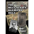 The Billy The Kid's Bad Bucks Hoax: Faking Billy Bonney As A William Brockway Gang Counterfeiter - Paperback