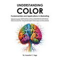 Understanding Color: Fundamentals and Applications in Marketing - Paperback