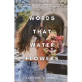Words That Water Flowers - Paperback