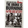 Ladies and Gentlemen, the Bronx Is Burning: 1977, Baseball, Politics, and the Battle for the Soul of a City - Paperback