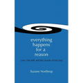 Everything Happens For A Reason: Love, Free Will, And The Lessons Of The Soul - Paperback