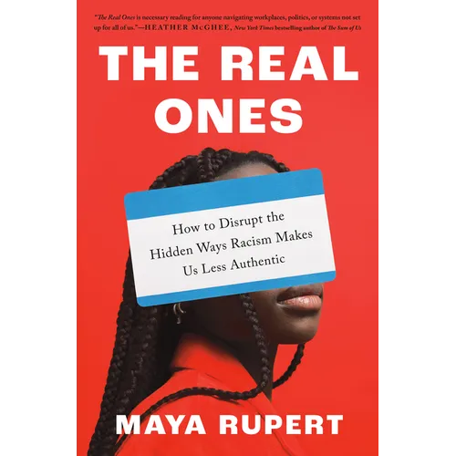 The Real Ones: How to Disrupt the Hidden Ways Racism Makes Us Less Authentic - Hardcover