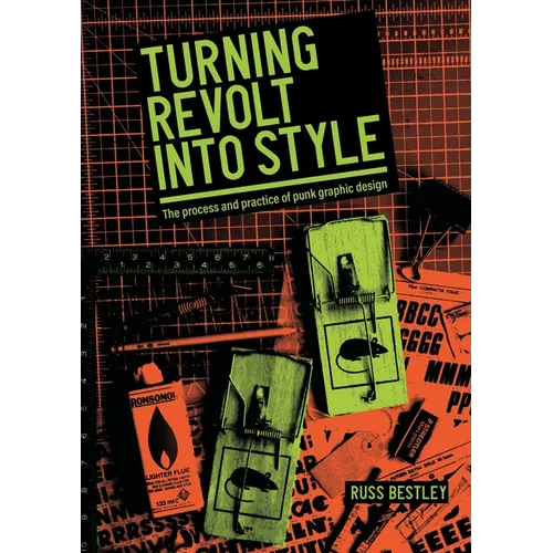 Turning Revolt Into Style: The Process and Practice of Punk Graphic Design - Paperback