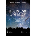 The New Creation: Church History Made Accessible, Relevant, and Personal - Paperback
