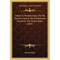 Letters To Presbyterians, On The Present Crisis In The Presbyterian Church In The United States (1833) - Paperback