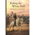 Riding the White Bull: The Making of a Navy SEAL - Hardcover
