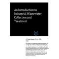 An Introduction to Industrial Wastewater Collection and Treatment - Paperback
