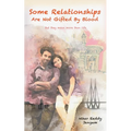 Some Relationships Are Not Gifted by Blood: But They Mean More Than Life - Paperback