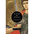 The Lifted by Angels: The Presence and Power of Our Heavenly Guides and Guardians - Paperback
