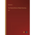 The Poetical Works of Robert Browning: Vol I - Paperback