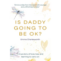 Is Daddy Going To Be Ok?: A true story of love, loss, and learning to carry on - Paperback