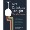 Not Drinking Tonight: The Workbook: A Clinician's Guide to Helping Clients Examine Their Relationship with Alcohol - Paperback