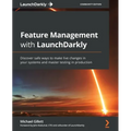 Feature Management with LaunchDarkly: Discover safe ways to make live changes in your systems and master testing in production - Paperback