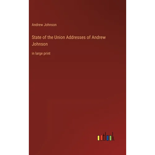 State of the Union Addresses of Andrew Johnson: in large print - Hardcover