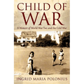 Child of War: A Memoir of World War Two and the Cold War - Paperback