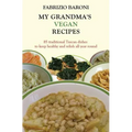 My Grandma's Vegan Recipes: 85 traditional Tuscan dishes to keep healthy and relish all year round - Paperback