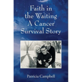 Faith in the Waiting A Cancer Survival Story - Paperback