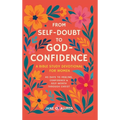 From Self-Doubt to God-Confidence: A Bible Study Devotional for Women: 40 Days to Healing, Confidence & Self-Worth Through Christ - Hardcover