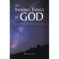 The Invisible Things of God: What Does Nature Reveal About God? - Paperback