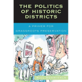 Politics of Historic Districts: A Primer for Grassroots Preservation - Paperback