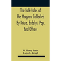 The Folk-Tales Of The Magyars Collected By Kriza, Erdelyi, Pap, And Others - Hardcover