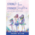 Strong Mom Stronger Daughters: Live Life with Grit & Grace - Paperback