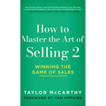 How to Master the Art of Selling 2: Winning the Game of Sales - Hardcover