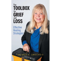 The Toolbox for Grief and Loss: Effective Healing Strategies - Paperback
