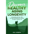 Discover Healthy Aging and Longevity - Paperback