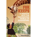 For Keeps: A Window Into the Fascinating World of Zookeeping - Paperback