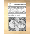 The true history of the conquest of Mexico, by Captain Bernal Diaz del Castillo, ... Written in the year 1568. Translated from the original Spanish, b - Paperback