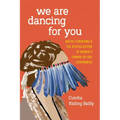 We Are Dancing for You: Native Feminisms and the Revitalization of Women's Coming-Of-Age Ceremonies - Paperback