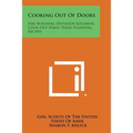 Cooking Out of Doors: Fire Building, Outdoor Kitchens, Cook Out Hikes, Food Planning, Recipes - Paperback