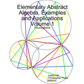 Elementary Abstract Algebra, Examples and Applications Volume 1: Foundations - Paperback
