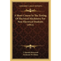 A Short Course In The Testing Of Electrical Machinery For Non-Electrical Students (1911) - Paperback