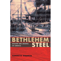 Bethlehem Steel: Builder and Arsenal of America - Paperback