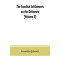 The Swedish settlements on the Delaware: their history and relation to the Indians, Dutch and English, 1638-1664: with an account of the South, the Ne - Paperback