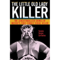 The Little Old Lady Killer: The Sensationalized Crimes of Mexico's First Female Serial Killer - Paperback