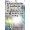 New Generative AI SaaS Startup: Unlock the Power of AI to Transform Your Startup - Paperback