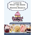Home Baked Bakery Inc. Presents... Love Is What We Bake: Baking Basics - Hardcover