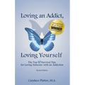 Loving an Addict, Loving Yourself: The Top 10 Survival Tips for Loving Someone with an Addiction - Paperback