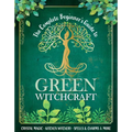 The Complete Beginner's Guide to Green Witchcraft - Hardcover