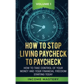 How to Stop Living Paycheck to Paycheck: How to take control of your money and your financial freedom starting today Volume 1 - Paperback