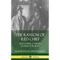 The Ransom of Red Chief: And Other O. Henry Stories for Boys (Hardcover) - Hardcover