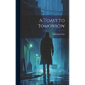 A Toast to Tomorrow - Hardcover