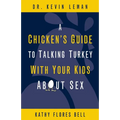 A Chicken's Guide to Talking Turkey with Your Kids about Sex: Honest Advice for Parents on How to Have "The Talk" - Paperback
