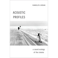 Acoustic Profiles: A Sound Ecology of the Cinema - Paperback