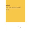 Annals of Indian Administration in the Year 1872-73: Vol. XVIII - Hardcover